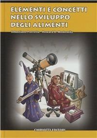 Elementi e concetti nello sviluppo degi alimenti - Sebastiano Porretta,Howard R. Moskowitz - copertina