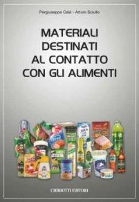 Materiali destinati al contatto con gli alimenti - Piergiuseppe Calà,Arturo Sciullo - copertina