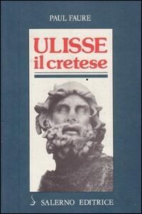 Ulisse il Cretese (XIII secolo a. C.) - Paul Faure - copertina
