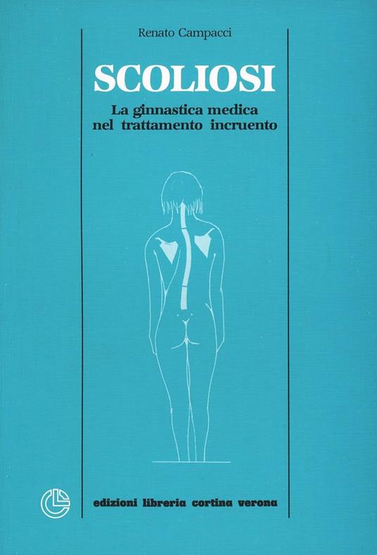 Scoliosi. La ginnastica medica nel trattamento incruento - Renato Campacci - copertina