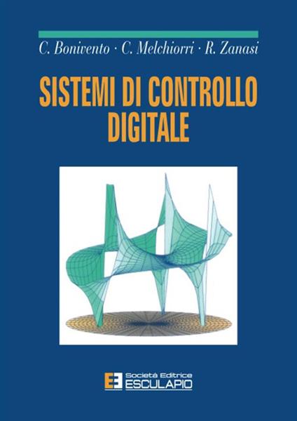 Sistemi di controllo digitale - Claudio Bonivento,Claudio Melchiorri,Roberto Zanasi - copertina