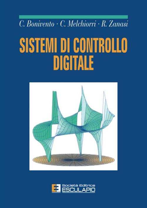 Sistemi di controllo digitale - Claudio Bonivento,Claudio Melchiorri,Roberto Zanasi - copertina