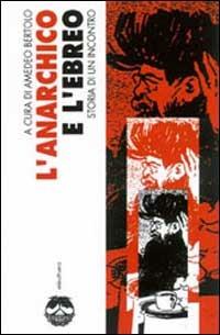 L' anarchico e l'ebreo. Storia di un incontro - copertina