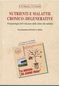 Nutrienti e malattie cronico-degenerative. Fisiopatologia dell'evoluzione dalla salute alla malattia - Renato De Magistris,Bruno Ciaramella - copertina