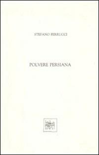 Polvere persiana. Poesie - Stefano Ferrucci - copertina