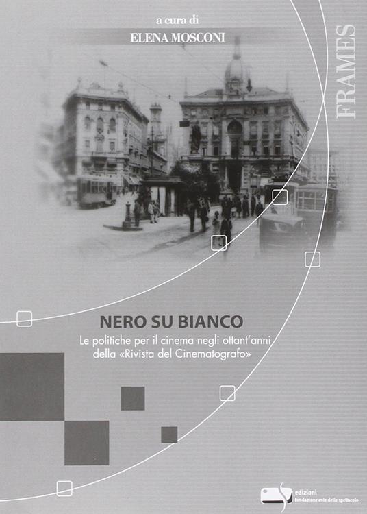 Nero su bianco. Le politiche per il cinema negli ottant'anni della Rivista del Cinematografo - copertina