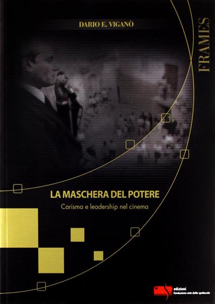 La maschera del potere. Carisma e leadership nel cinema - Dario Edoardo Viganò - copertina