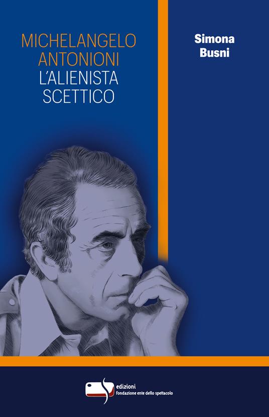 Michelangelo Antonioni. L'alienista scettico - Simona Busni - copertina