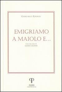 Emigriamo a Maiolo e... - Giancarlo Ravagli - copertina