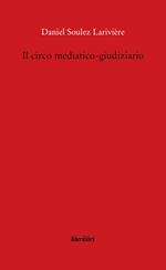 Il circo mediatico-giudiziario