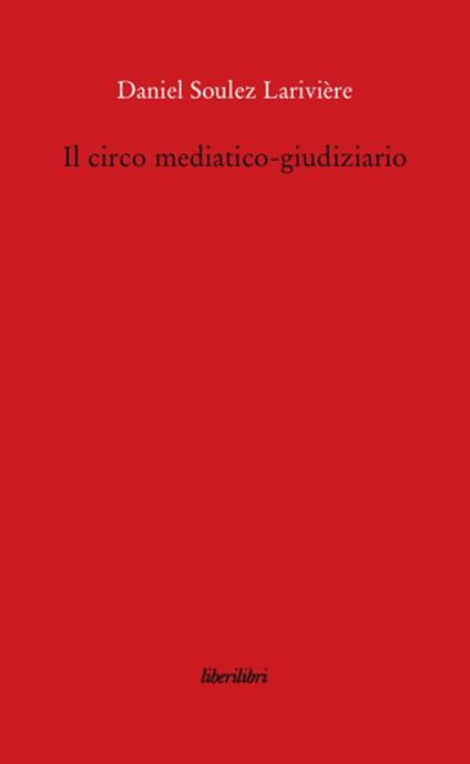 Il circo mediatico-giudiziario - Daniel Soulez Lariviere - copertina