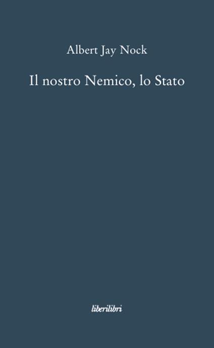 Il nostro nemico, lo Stato - Albert J. Nock - copertina