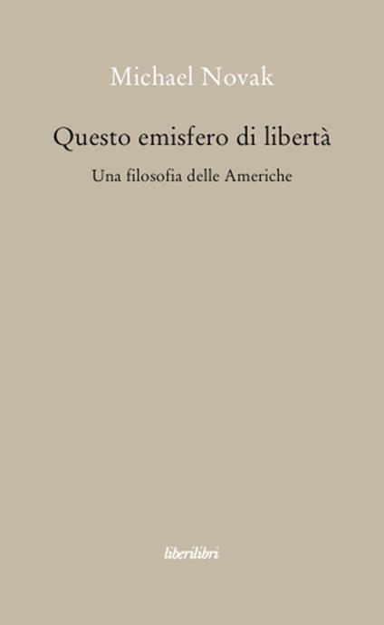 Questo emisfero di libertà. Una filosofia delle Americhe - Michael Novak - copertina