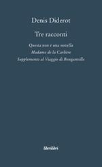 Tre racconti. Questa non è una novella-Madame de la Carlière-Supplemento al viaggio di Bouganville