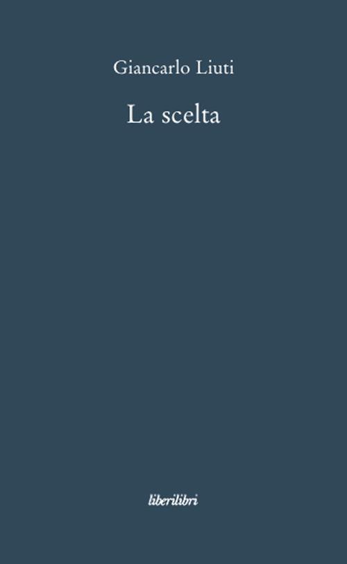 La scelta - Giancarlo Liuti - copertina