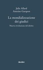 La mondializzazione dei giudici. Nuova rivoluzione el diritto