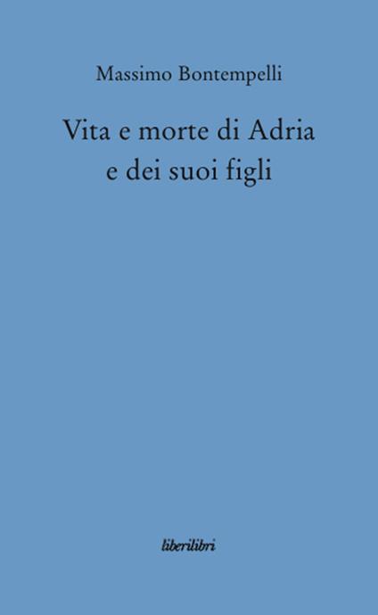 Vita e morte di Adria e dei suoi figli - Massimo Bontempelli - copertina