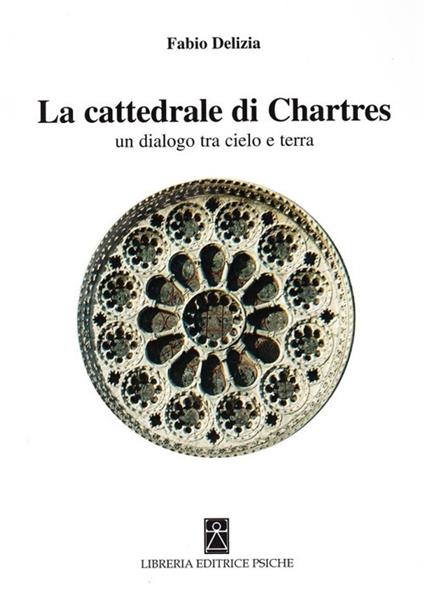 La Cattedrale di Chartres. Un dialogo tra cielo e terra - Fabio Delizia - copertina