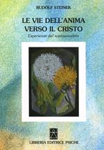 Le vie dell'anima verso il Cristo. Esperienze del soprasensibile