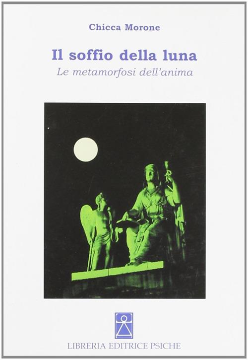 Il soffio della luna. Le metamorfosi dell'anima - Chicca Morone - copertina