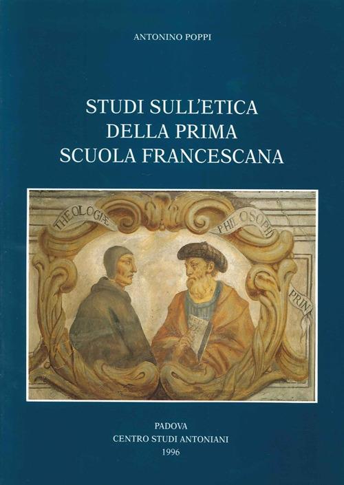 Studi sull'etica della prima scuola francescana - Antonino Poppi - copertina