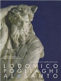 Lodovico Pogliaghi al santo. Gessi e disegni per la cappella del Sacramento. Catalogo della mostra (Padova, Museo civico al santo, 7 marzo-26 aprile 1998) - copertina