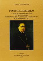 Ponti sull'Adriatico. Le province di Sant'Antonio e di San Girolamo dell'Ordine dei frati minori conventuali attraverso i secoli