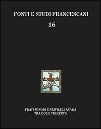 Frati minori e privilegi papali tra Due e Trecento. Con l'edizione del Liber privilegiorum della biblioteca Antoniana di Padova (cod. 49). Ediz. italiana e inglese - Roberto Paciocco - copertina