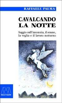 Cavalcando la notte. Saggio sull'insonnia, il sonno, la veglia e il lavoro notturno - Raffaele Palma - copertina