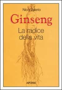 Ginseng. La radice della vita - Nico Valerio - copertina