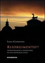 Risorgimento?! Considerazioni a disincanto di una mitologia civile