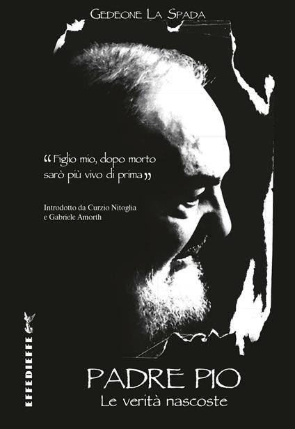 Padre Pio. Le verità nascoste - Gedeone La Spada - copertina