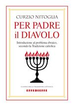 Per padre il diavolo. Introduzione al problema ebraico, secondo la tradizione cattolica