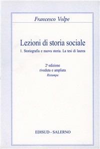 Lezioni di storia sociale. Vol. 1: Storiografia e nuova storia. La tesi di laurea. - Francesco Volpe - copertina