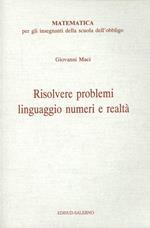 Risolvere problemi: linguaggio, numeri e realtà. Matematica per gli insegnanti della scuola dell'obbligo