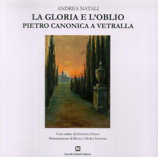 La gloria e l'oblio. Pietro Canonica a Vetralla - Andrea Natali - copertina