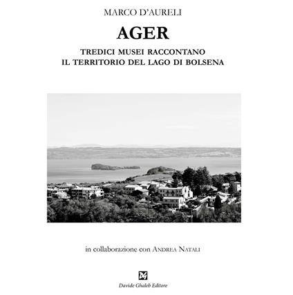 Ager. Tredici musei raccontano il territorio del lago di Bolsena - Marco D'Aureli - copertina