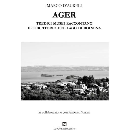 Ager. Tredici musei raccontano il territorio del lago di Bolsena - Marco D'Aureli - copertina