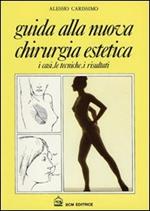 Guida alla nuova chirurgia estetica. I casi, le tecniche, i risultati