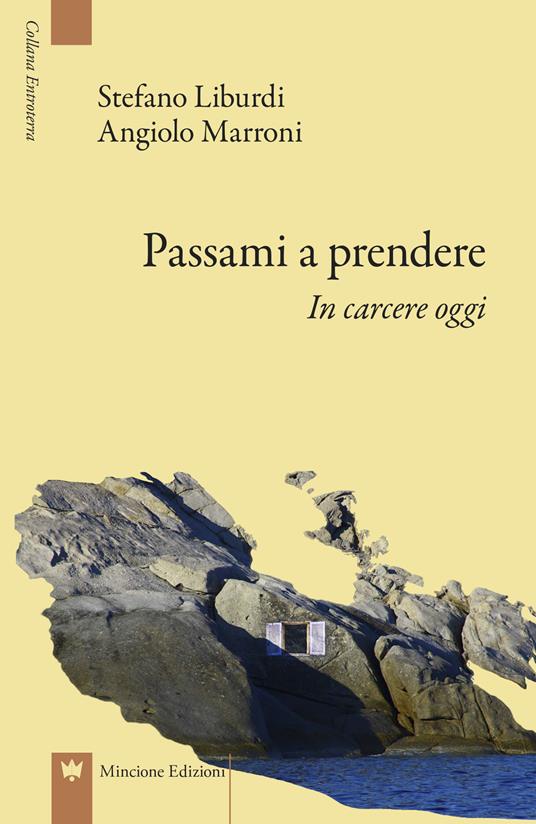 Passami a prendere. In carcere oggi - Angiolo Marroni,Stefano Liburdi - copertina