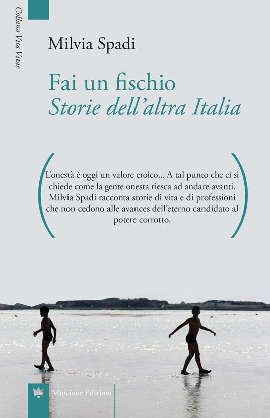 Fai un fischio. Storie dell'altra Italia - Milvia Spadi - copertina