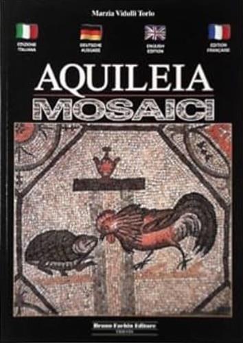Guida ai mosaici di Aquileia. Ediz. italiana, tedesca, inglese e francese - Marzia Vidulli Torlo - copertina