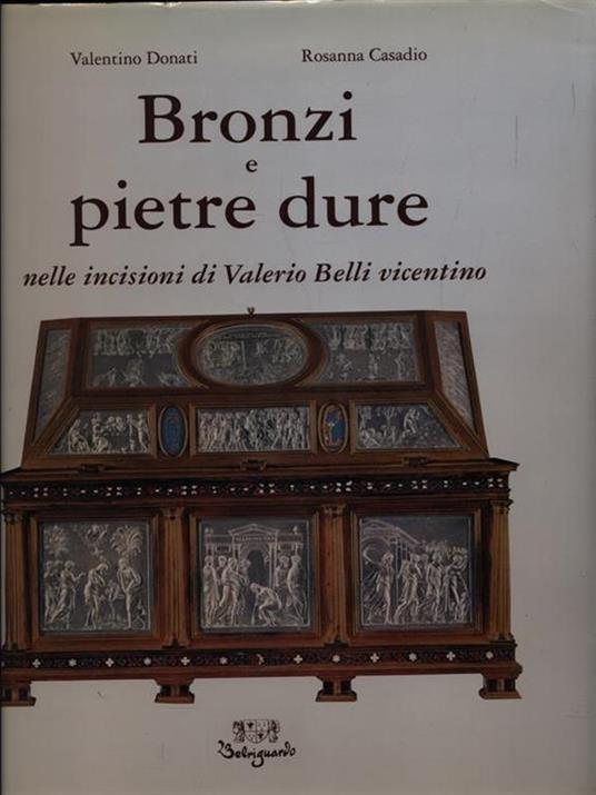 Bronzi e pietre dure nelle incisioni di Valerio Belli Vicentino - Valentino Donati,Rosanna Casadio Donati - copertina