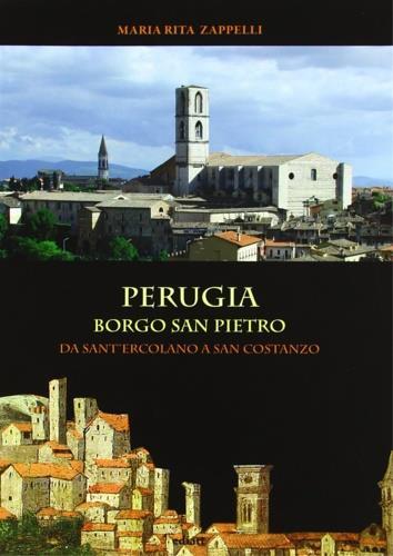 Perugia. Borgo San Pietro: da Sant'Ercolano a San costanzo - M. Rita Zappelli - copertina