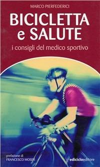 Bicicletta e salute. I consigli del medico sportivo - Marco Pierfederici - copertina