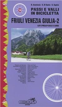 Passi e valli in bicicletta. Friuli Venezia Giulia. Vol. 2: Alpi e Prealpi Giulie e Carso. - Bruno Anastasia,Stefano Di Santo,Sandro Supino - copertina