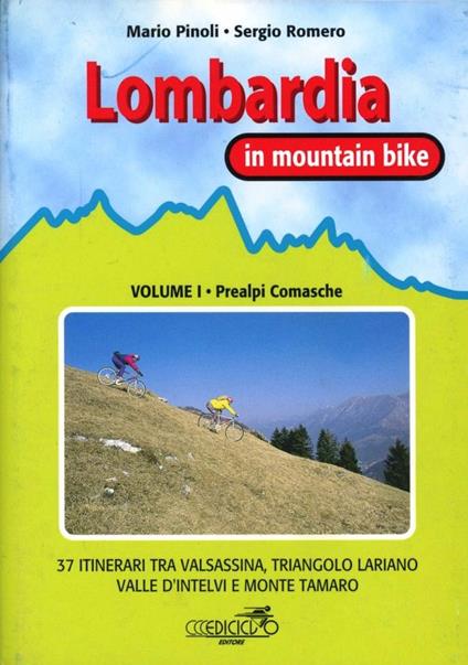 Lombardia in mountain bike. Vol. 1: Prealpi comasche. 37 itinerari tra Valsassina, triangolo lariano, Valle d'intelvi e monte Tamaro - Mario Pinoli,Sergio Romero - copertina