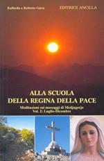 Alla scuola della Regina della pace. Meditazioni sui messaggi di Medjugorie. Vol. 2: Luglio-dicembre.