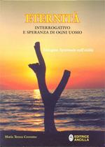 Eternità. Interrogativo e speranza di ogni uomo. Indagine spirituale sull'aldilà