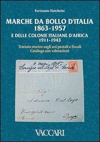 Marche da bollo d'Italia (1863-1957) e delle colonie italiane d'Africa (1911-1943). Trattato storico sugli usi postali e fiscali. Catalogo con valutazioni - Fortunato Marchetto - copertina